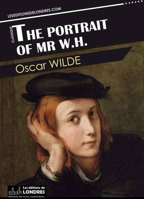 The Portrait of Mr W.H. - Oscar Wilde - Les Editions de Londres