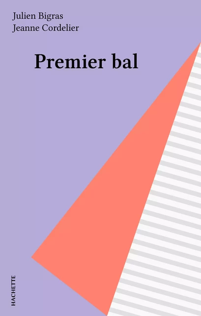 Premier bal - Julien Bigras, Jeanne Cordelier - Hachette (réédition numérique FeniXX)