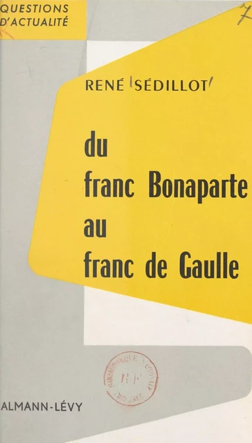 Du franc Bonaparte au franc de Gaulle - René Sédillot - (Calmann-Lévy) réédition numérique FeniXX