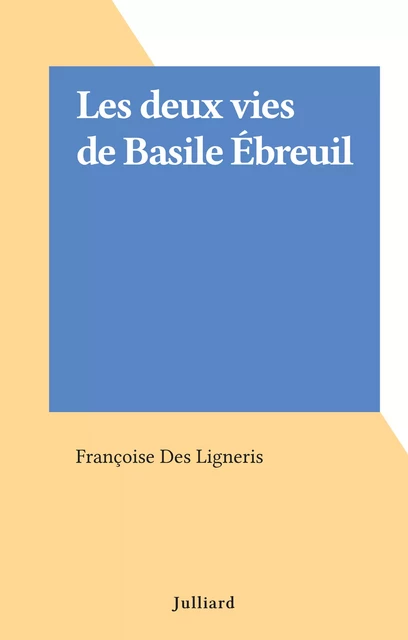 Les deux vies de Basile Ébreuil - Françoise Des Ligneris - (Julliard) réédition numérique FeniXX