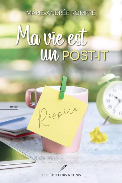 Ma vie est un post-it - Marie-Andrée Rompré - Les Éditeurs réunis