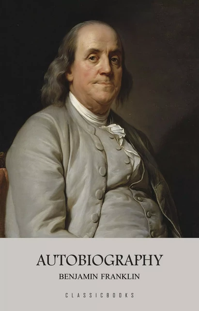 The Autobiography of Benjamin Franklin - Benjamin Franklin - Pandora's Box