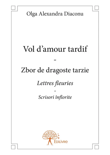 Vol d'amour tardif - Zbor de dragoste tarzie - Olga Alexandra Diaconu - Editions Edilivre