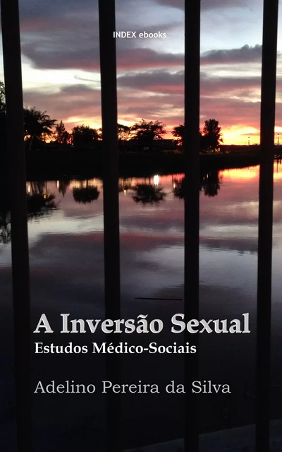 A Inversão Sexual: Estudos Médico-Sociais - Adelino Pereira Da Silva - INDEX ebooks