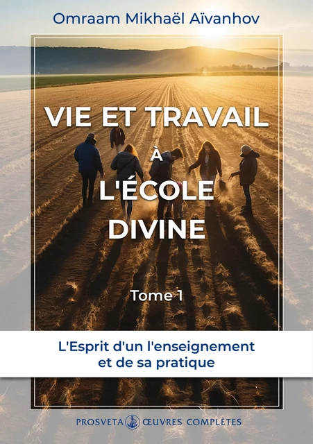 Vie et travail à l’École divine (Tome 1) - Omraam Mikhaël Aïvanhov - Editions Prosveta