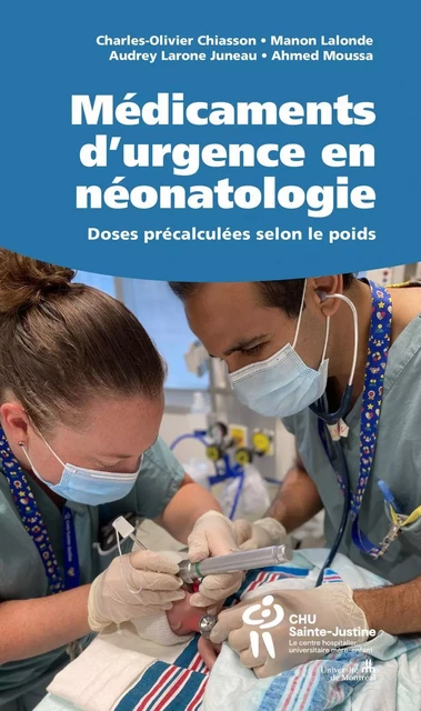 Médicaments d'urgence en néonatologie - Charles-Olivier Chiasson, Manon Lalonde, Audrey Larone Juneau, Ahmed Moussa - Éditions du CHU Sainte-Justine