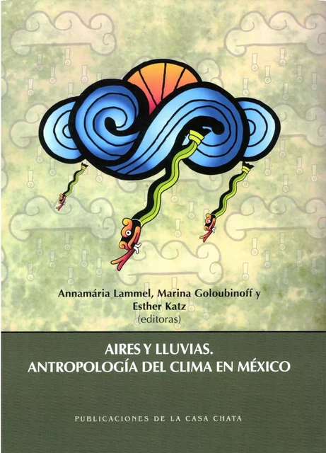 Aires y lluvias. Antropología del clima en México -  - Centro de estudios mexicanos y centroamericanos