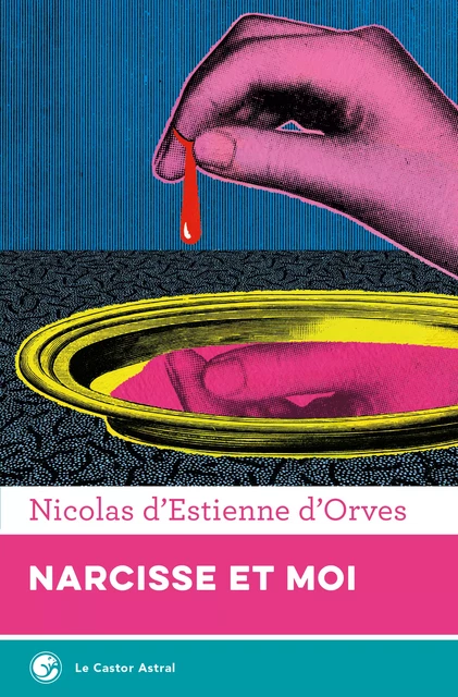 Narcisse et moi - Nicolas d’Estienne d’Orves - Le Castor Astral éditeur