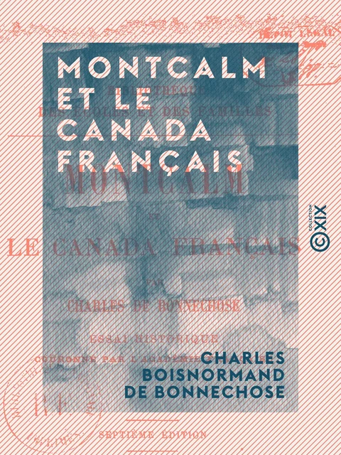 Montcalm et le Canada français - Charles Boisnormand de Bonnechose - Collection XIX