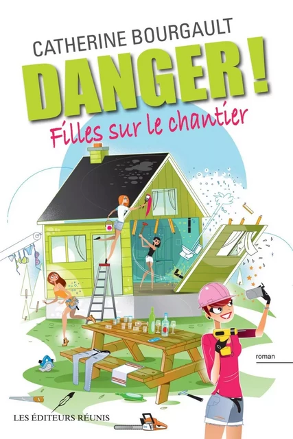 Danger! Filles sur le chantier - Catherine Bourgault - Les Éditeurs réunis