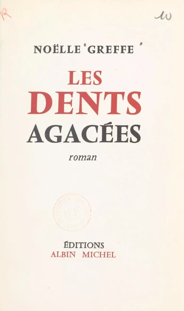 Les dents agacées - Noëlle Greffe - (Albin Michel) réédition numérique FeniXX