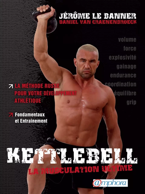 Kettlebell - La musculation ultime - Jérôme Le Banner, Daniel Van Craenenbroeck - Amphora