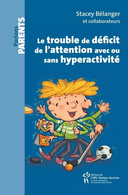 Le trouble de déficit de l'attention avec ou sans hyperactivité (CPP) - Stacey Bélanger - Éditions du CHU Sainte-Justine