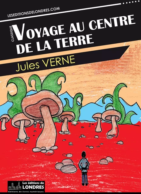 Voyage au centre de la terre - Jules Verne - Les Editions de Londres