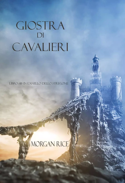 Giostra Di Cavalieri (Libro #16 In L’anello Dello Stregone) - Morgan Rice - Lukeman Literary Management Ltd