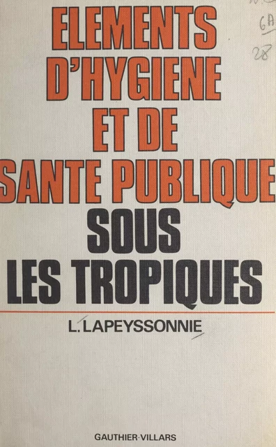 Éléments d'hygiène et de santé publique sous les Tropiques - Léon Lapeyssonnie - (Dunod) réédition numérique FeniXX