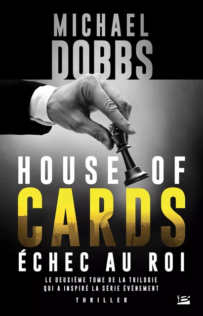 House of Cards, T2 : Échec au roi - Michael Dobbs - Bragelonne