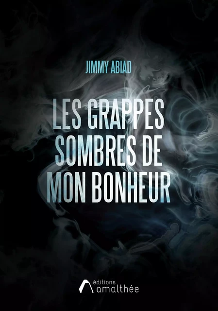 Les grappes sombres de mon bonheur - Jimmy Abiad - Éditions Amalthée