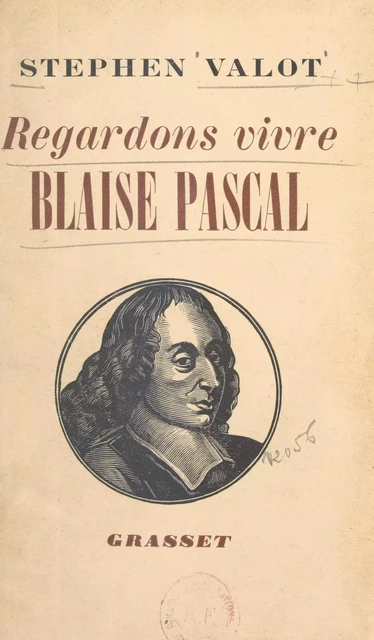 Regardons vivre Blaise Pascal - Stephen Valot - (Grasset) réédition numérique FeniXX