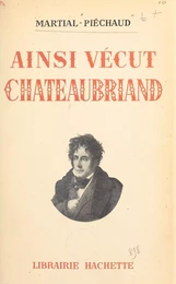 Ainsi vécut Chateaubriand