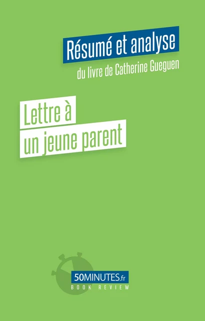 Lettre à un jeune parent (Résumé et analyse du livre de Catherine Gueguen) - Laurence Louis - 50Minutes.fr