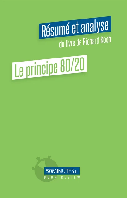 Le principe 80/20 (Résumé et analyse du livre de Richard Koch) - Stéphanie Henry - 50Minutes.fr