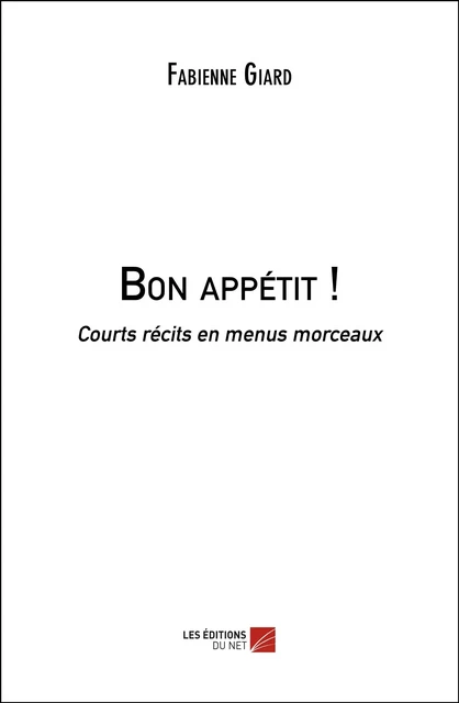 Bon appétit ! - Fabienne Giard - Les Éditions du Net