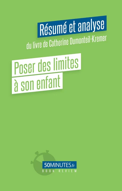 Poser des limites à son enfant (Résumé et analyse du livre de Catherine Dumonteil-Kremer) - Laurence Louis - 50Minutes.fr