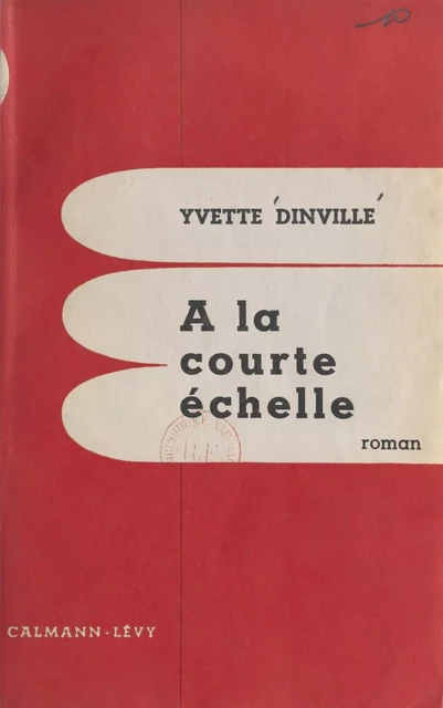 À la courte échelle - Yvette Dinville - (Calmann-Lévy) réédition numérique FeniXX