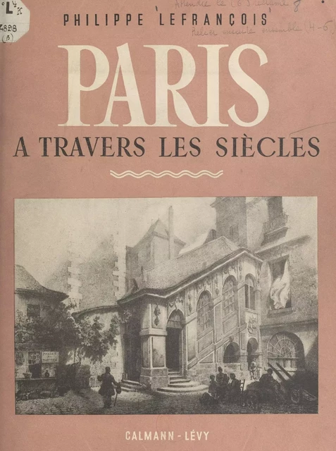 Paris à travers les siècles - Philippe Lefrançois - (Calmann-Lévy) réédition numérique FeniXX