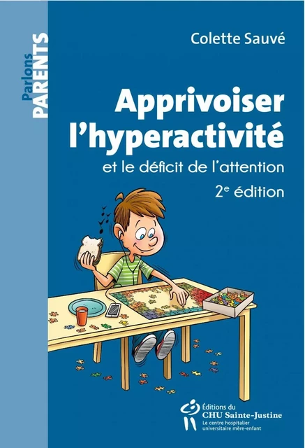 Apprivoiser l'hyperactivité et le déficit de l'attention - Colette Sauvé - Éditions du CHU Sainte-Justine