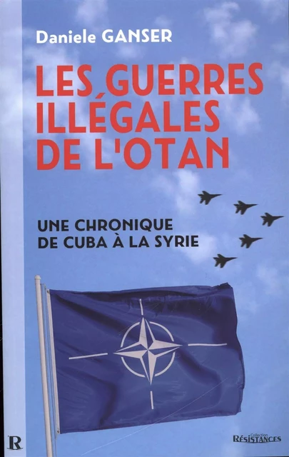 Les guerres illégales de l'OTAN : Une chronique de Cuba à la Syrie - Daniele Ganser - Demi-Lune