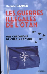 Les guerres illégales de l'OTAN : Une chronique de Cuba à la Syrie