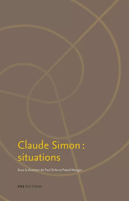 Claude Simon : situations -  - ENS Éditions