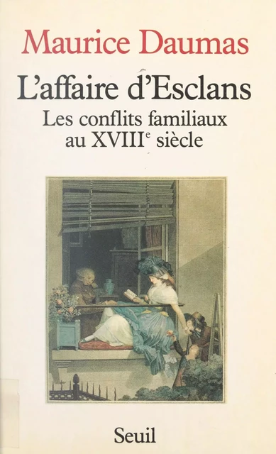 L'affaire d'Esclans : les conflits familiaux au XVIIIe siècle - Maurice Daumas - (Seuil) réédition numérique FeniXX