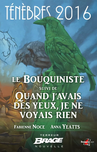 Ténèbres 2016, T1 : Le Bouquiniste, suivi de Quand j'avais des yeux, je ne voyais rien - Yeatts Anna Noce Fabienne - Bragelonne