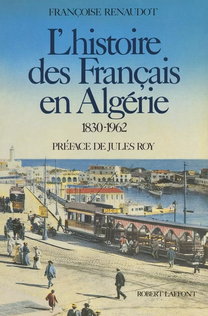 L'histoire des Français en Algérie, 1830-1962 - Françoise Renaudot - (Robert Laffont) réédition numérique FeniXX