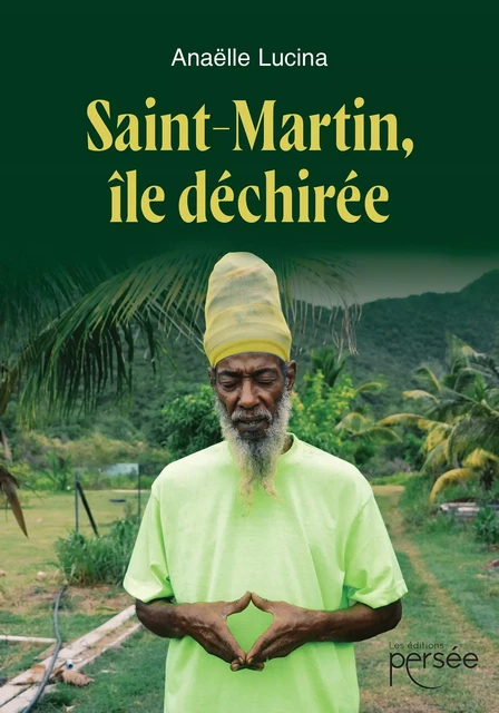 Saint-Martin, île déchirée - Anaëlle Lucina - Éditions Persée