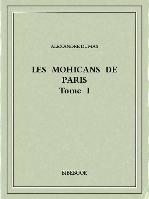 Les Mohicans de Paris 1 - Alexandre Dumas - Bibebook