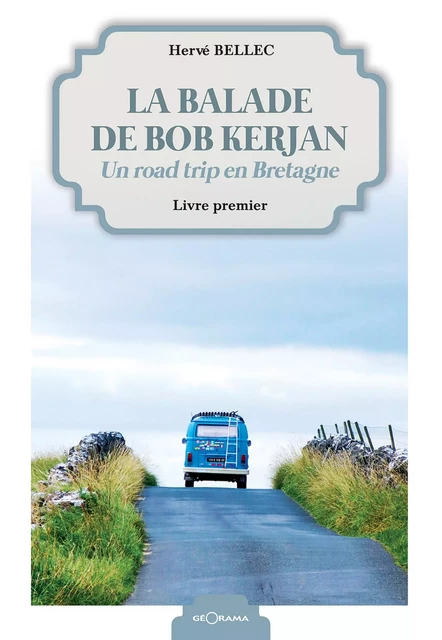 La balade de Bob Kerjan - Livre premier - Hervé Bellec - Géorama Éditions