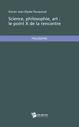 Science, philosophie, art : le point X de la rencontre