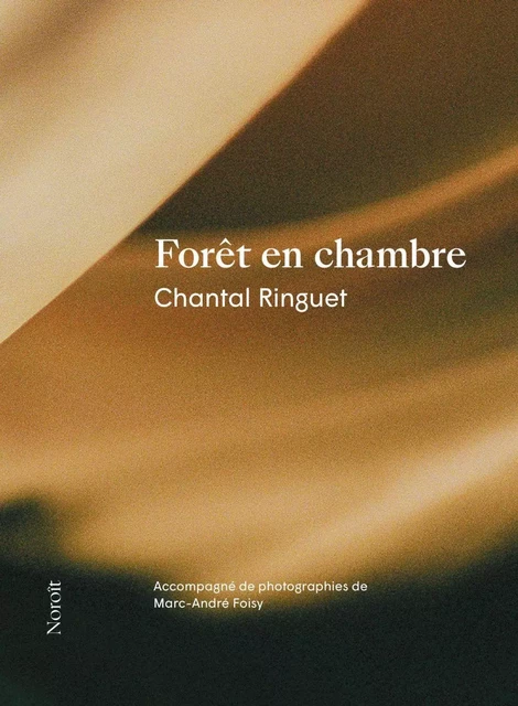 Forêt en chambre - Chantal Ringuet - Éditions du Noroît