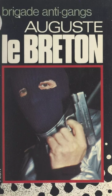 Brigade anti-gangs - Auguste Le Breton - (Plon) réédition numérique FeniXX