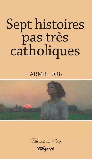 Sept histoires pas très catholiques - Armel Job - Weyrich