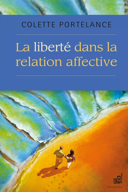 La liberté dans la relation affective - Colette Portelance - Éditions du CRAM