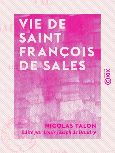 Vie de Saint François de Sales - Nicolas Talon, Louis Joseph de Baudry - Collection XIX