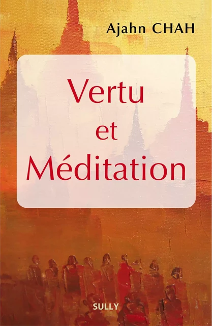 Vertu et méditation - Ajahn Chah, Jeanne Schut - Sully