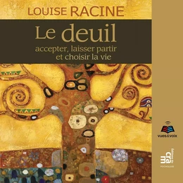 Le deuil : accepter, laisser partir et choisir la vie