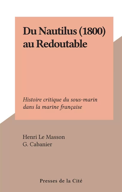 Du Nautilus (1800) au Redoutable - Henri Le Masson - (Presses de la Cité) réédition numérique FeniXX