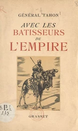 Carnets du Général Tahon. Avec les bâtisseurs de l'Empire